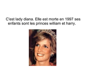 C'est lady diana. Elle est morte en 1997 ses
 enfants sont les princes william et harry.
 