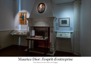 Maurice Dior : l’esprit d’entreprise
Pour commencer la visite, rendez-vous à la page 2
 