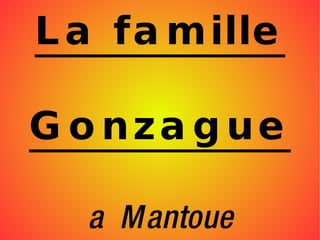 La famille Gonzague a  Mantoue 