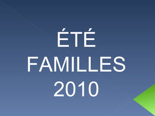 ÉTÉ FAMILLES 2010 