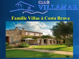 Famille Villas à Costa Brava
 