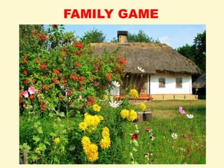 FAMILY GAME
 