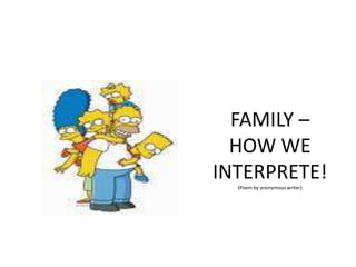 FAMILY – HOW WE INTERPRETE!(Poem by anonymous writer) 