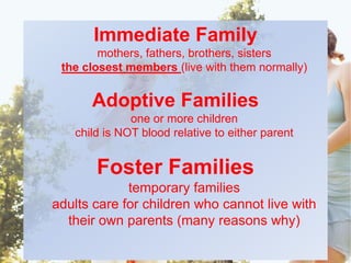 the death of one parentCOMMUNAL FAMILYCommunes are formed by groups of  people who choose to live together as an extended family. Their relationship to each other is motivated by social or religious values  rather than kinship.Same-sex Familiesparents / adults are either both women or both mensometimes kids, sometimes no kids