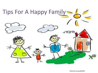 Tips For A Happy FamilyEdited by Fauwaz@2009