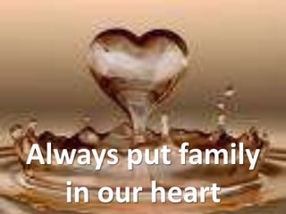 Always put family in our heart