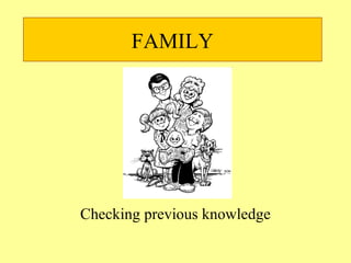 FAMILY
Checking previous knowledge
 