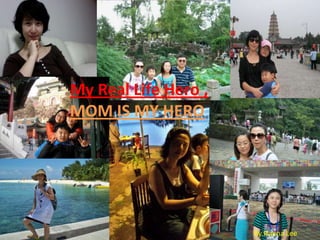 My Real Life Hero ,  MOM IS MY HERO By.Haena Lee 