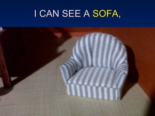 I CAN SEE A  SOFA , 