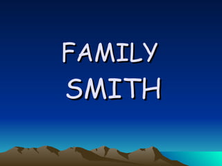 FAMILY   SMITH 