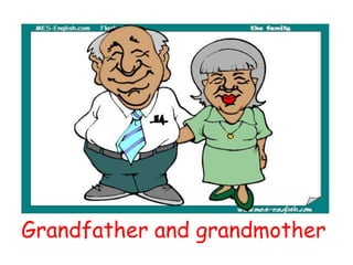 Grandfather and grandmother
 
