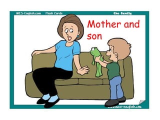 Mother and
son
 