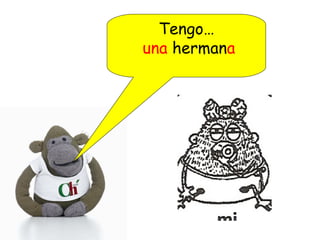 Tengo…
una hermana
 