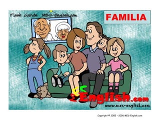 FAMILIA

Copyright © 2005 – 2006 MES-English.com

 