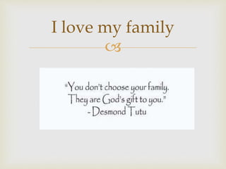
I love my family
 