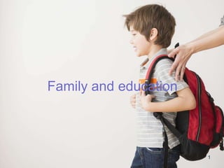 1
Family and education
 