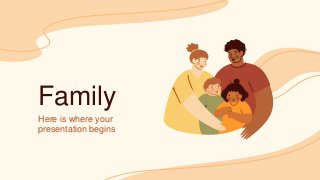 Family
Here is where your
presentation begins
 