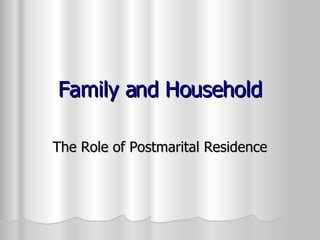 Family and Household The Role of Postmarital Residence 