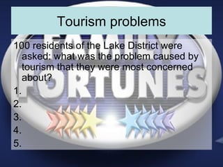 Tourism problems 100 residents of the Lake District were asked: what was the problem caused by tourism that they were most concerned about? 1. 2. 3. 4. 5. 