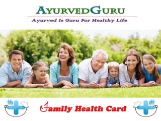 AYURVEDGURU
FAMILY HEALTH CARD
 