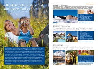 Ob aktiv oder entspannt,
                                                                                  Falkensteiner Hotel                                                                        Österreich
                                                                                  Cristallo FFFF      Katschberg / Kärnten
                                                                                  Auf sonnigen allergenfreien 1.600 Metern Höhe, präsentiert sich das Hotel naturnah mit einer spannenden


auf jeden Fall erholt.
                                                                                  Erlebniswelt für die Kleinen rund um Kärntner Kräuter, Steine und Produkte aus der Region. Als Highlight
                                                                                  neben der hauseigenen Skischule mit Skiverleih erwartet das erste Kinder-SPA der Alpen kleine Genießer.




                                                                                                                                                        FF 129 Zimmer und Suiten
                                                                                                                                                        FF Vollpension
                                                                                                                                                        FF Falky-Land mit Kinderbetreuung
                                                                                                                                                        FF Eigenes Falky-Kinder SPA
                                                                                                                                                        FF Acquapura SPA auf 2.000 m2
                                                                                                                                                        FF Family-Highlight: Direkt im Ski-
                                                                                                                                                           und Wandergebiet Katschberg

                                                                                                                                                        www.cristallo.falkensteiner.com
                                                                                                                                                        res.cristallo@falkensteiner.com


                                                                                  Falkensteiner Club
                                                                                  Funimation Katschberg FFFF                     Katschberg / Kärnten
                                                                                  Im Funimation, auf luftigen 1.600 Metern ist der Name Programm, Langeweile ein Fremdwort. Dafür
                                                                                  sorgen: Falkys Acqua-World mit Riesen-Wasserrutsche, die hauseigene Skischule und -verleih und ein
                                                                                  tolles Animationsprogramm für die ganze Familie. Highlight: kindgerechte Indoor-Kletterwand.

                                                                                                                                                        FF 185 Zimmer und Suiten
                                                                                                                                                        FF All Inclusive light
                                                                                                                                                        FF Falky-Land auf 1.000 m2,
                                                                                                                                                           Falky-Acqua-World
                                                                                                                                                        FF Acquapura SPA auf 2.000 m2
                                                                                                                                                        FF Direkt im Ski- und Wandergebiet
                                                                                                                                                           Katschberg
                                                                                                                                                        FF Family-Highlight: Clubatmosphäre
                                                                                                                                                           und Animation für die ganze Familie

                                                                                                                                                        www.funimation.falkensteiner.com
                                                                                                                                                        res.funimation@falkensteiner.com


                                                                                  Falkensteiner Hotel
                                                                                  Sonnenalpe FFFF           Nassfeld / Kärnten
                                                                                  Das neu gestaltete Haus liegt inmitten der Wintersportarena Karnische Alpen, die sich im Sommer als traum-
Sonnenschein, Seen, imposantes Bergpanorama sowie eine Extraportion Herz-         hafte Wander- und Naturerlebnisregion präsentiert. Das Haus im Alpinstil-Design strahlt eine gemütliche
                                                                                  Atmosphäre aus und bietet neben einem großzügigen SPA eine liebevolle Kinderbetreuung.
lichkeit machen Kärnten bei Familien zum beliebtesten Urlaubs-Bundesland
Österreichs. Unsere Kärntner Familienhotels liegen direkt an den Skipisten bzw.
im Wandergebiet von Katschberg und Nassfeld. Hier können Sie den Urlaub
mit Ihren Lieben sowohl entspannt als auch aktiv genießen. Dafür sorgt das
breitgefächerte Angebot unserer Häuser mit Specials wie dem ersten Kinder-SPA                                                                           FF Dez. 2011 Neueröffnung nach Umbau
der Alpen, Falkys Acquaworld, einer kindgerechten Indoor-Kletterwand oder                                                                               FF Vollpension light
                                                                                                                                                        FF Restaurant mit Kinderbuffetzonen
Falkys Almland. Auch das Outdoor-Angebot rund um unsere Hotels ist schier                                                                               FF 1.700 m² Acquapura-SPA mit
                                                                                                                                                           Kinderbereich
unerschöpflich: es reicht vom Abenteuerspielplatz Katschhausen über einen                                                                               FF Falky-Almland mit Naturschwerpunkt
Adventurepark und Hochseilgarten bis hin zu Klettern in der Felswand oder                                                                               FF Family-Highlight: Direkt im Skigebiet

Canyoning.                                                                                                                                              www.sonnenalpe.falkensteiner.com
                                                                                                                                                        sonnenalpe@falkensteiner.com
 