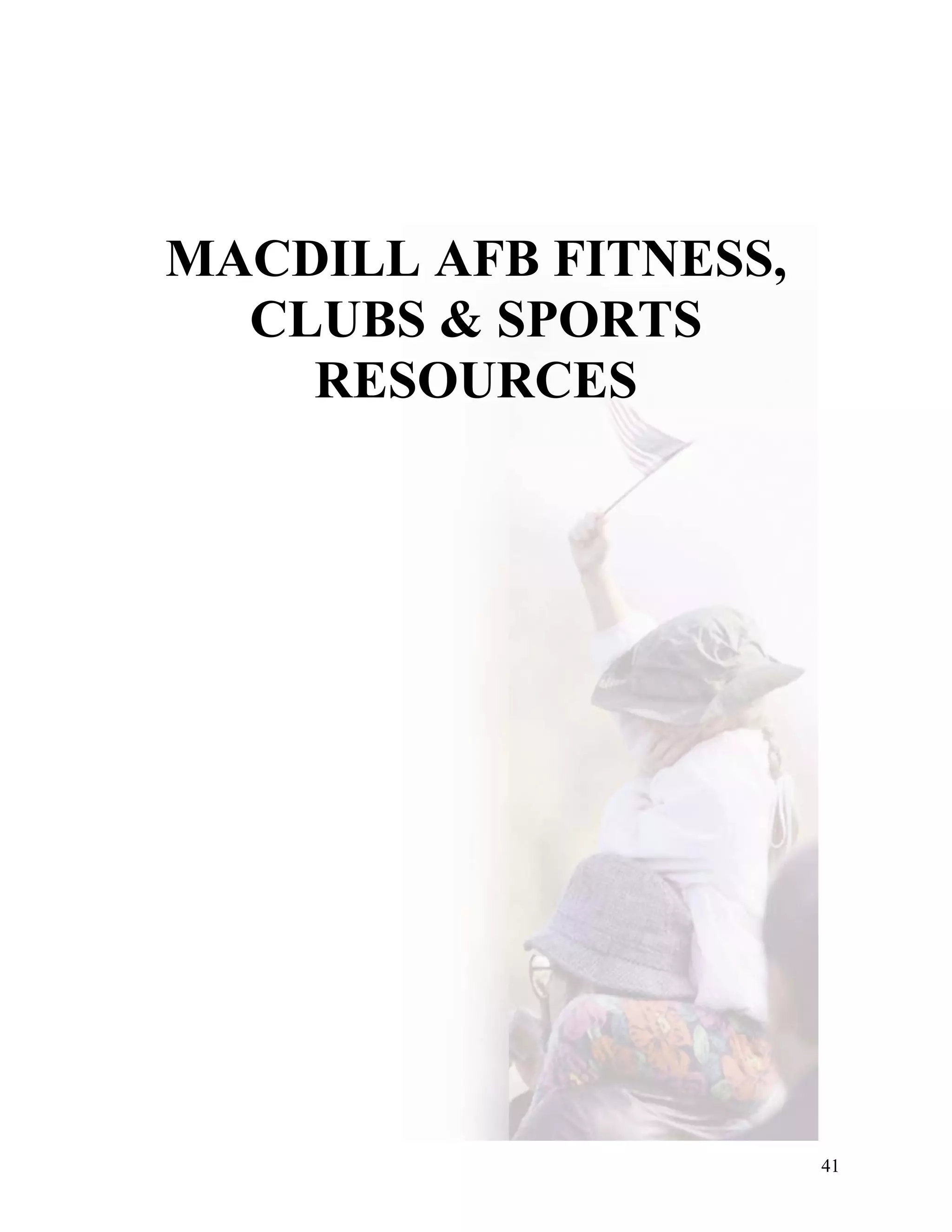 MACDILL AFB FITNESS,
  CLUBS & SPORTS
    RESOURCES




                       41
 
