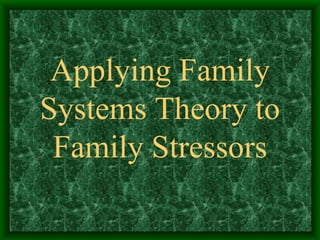 Applying Family Systems Theory to Family Stressors 