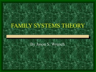 FAMILY SYSTEMS THEORY By Jason S. Wrench  