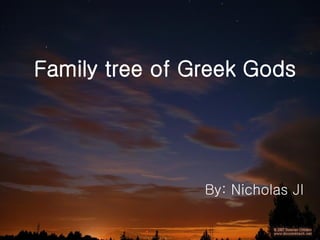 Family tree of Greek Gods By: Nicholas JI 