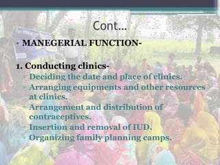 Cont…
• Arranging family planning operation
(sterilization) of male and female through
special camps.
• Making arrangement...