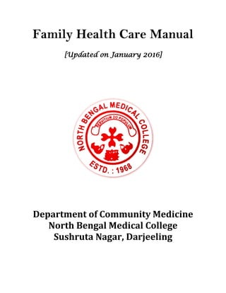 Family Health Care Manual
[Updated on January 2016]
Department of Community Medicine
North Bengal Medical College
Sushruta Nagar, Darjeeling
 