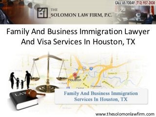 Family And Business Immigration Lawyer
   And Visa Services In Houston, TX




                       www.thesolomonlawfirm.com
 