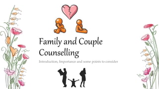 Family and Couple
Counselling
Introduction, Importance and some points to consider
 
