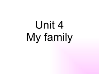 Unit 4 My family 