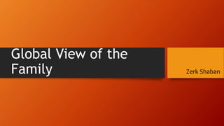 Global View of the
Family Zerk Shaban
 