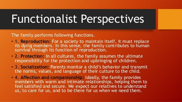 a view of functionalism in my family Functionalism, in social sciences, theory based on the premise that all aspects of a society—institutions, roles, norms, etc—serve a purpose and that all are. a view of functionalism in my family Functionalism, in social sciences, theory based on the premise that all aspects of a society—institutions, roles, norms, etc—serve a purpose and that all are.