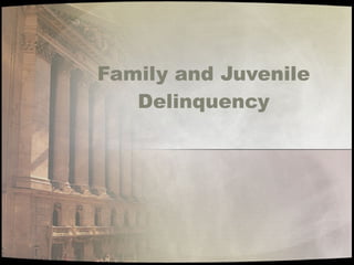 Family and Juvenile Delinquency 