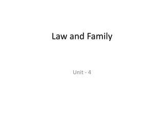 Law and Family
Unit - 4
 