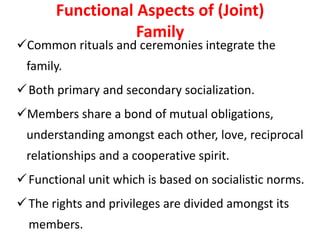 Functional Aspects of (Joint)
Family
Common rituals and ceremonies integrate the
family.
Both primary and secondary soci...