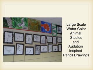 Large Scale
Water Color
Animal
Studies
and
Audubon
Inspired
Pencil Drawings
 
