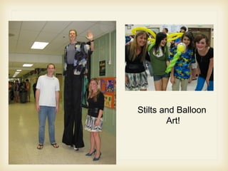 Stilts and Balloon
Art!
 