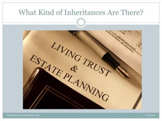 What Kind of Inheritances Are There?
8/21/2013Copyright 2013, InKnowVision, LLC
 