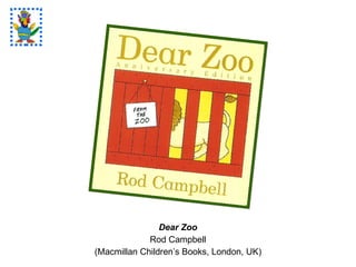Dear Zoo Rod Campbell (Macmillan Children’s Books, London, UK) 