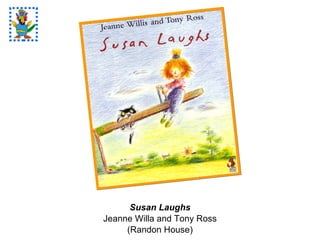 Susan Laughs Jeanne Willa and Tony Ross (Randon House) 