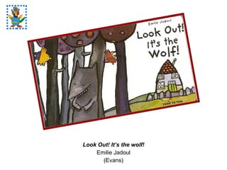 Look Out! It’s the wolf! Emilie Jadoul (Evans) 