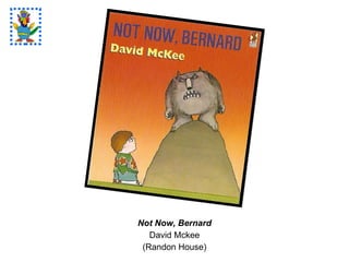 Not Now, Bernard David Mckee (Randon House) 