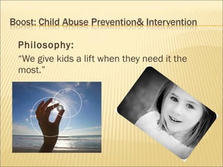 Philosophy:
“We give kids a lift when they need it the
most.”
 