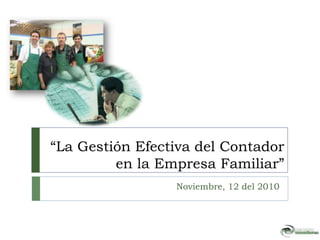“La Gestión Efectiva del Contador en la Empresa Familiar” Noviembre, 12 del 2010 
