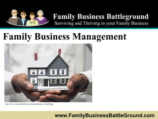 Family Business Battleground Surviving and Thriving in your Family Business www.FamilyBusinessBattleGround.com   Family Business Management  http://www.ortonrealestate.com/images/house_in_hands.jpg   