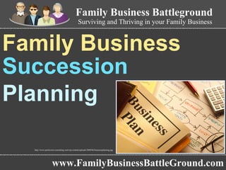 Family Business  Succession  Planning   www.FamilyBusinessBattleGround.com Family Business Battleground Surviving and Thriving in your Family Business http://www.perfection-consulting.com/wp-content/uploads/2009/06/businessplanning.jpg 